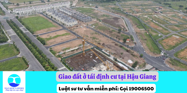 Giao đất ở tái định cư tại Hậu Giang khi Nhà nước thu hồi đất